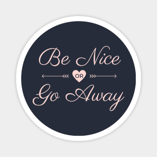 be nice or go away Magnet